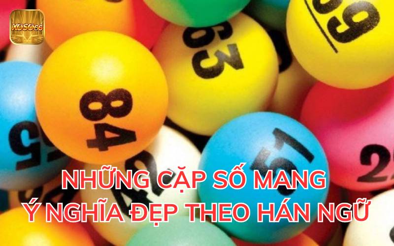 nhung-cap-so-mang-y-nghia-dep-theo-han-ngu