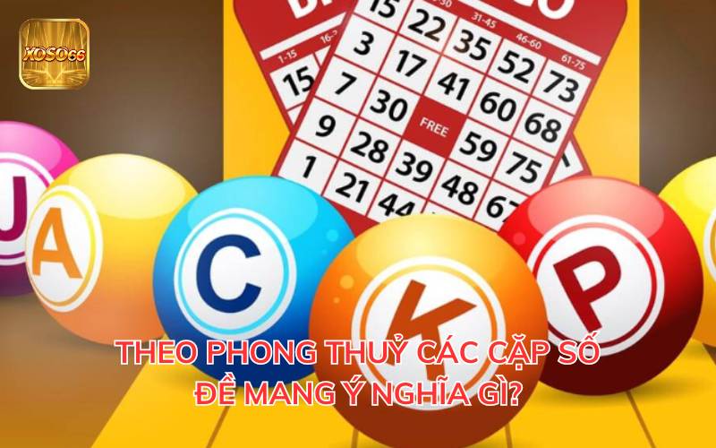 theo-phong-thuy-cac-cap-so-de-mang-y-nghia-gi